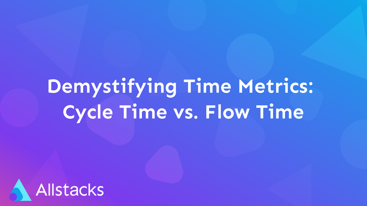 Demystifying Time Metrics Cycle Time vs. Flow Time
